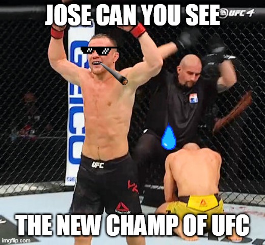 JOSE CAN YOU SEE; THE NEW CHAMP OF UFC | made w/ Imgflip meme maker
