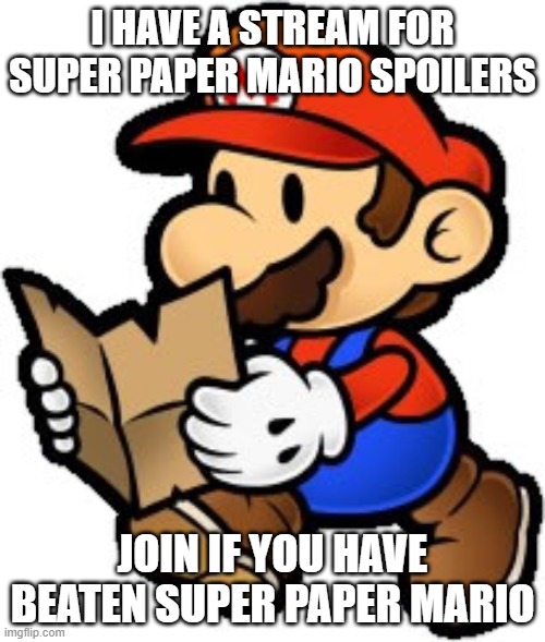 Only join if you have beaten Super Paper mario | I HAVE A STREAM FOR SUPER PAPER MARIO SPOILERS; JOIN IF YOU HAVE BEATEN SUPER PAPER MARIO | image tagged in paper mario | made w/ Imgflip meme maker