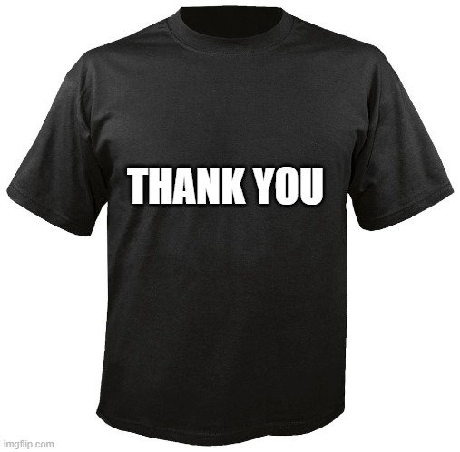 Blank T-Shirt | THANK YOU | image tagged in blank t-shirt | made w/ Imgflip meme maker