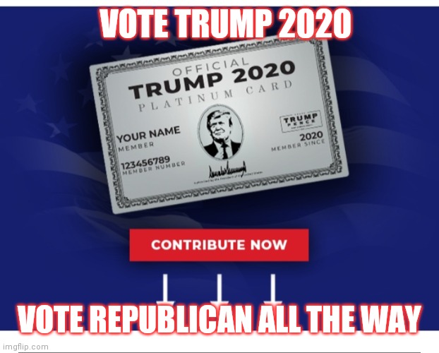 VOTE TRUMP 2020 VOTE REPUBLICAN ALL THE WAY | made w/ Imgflip meme maker