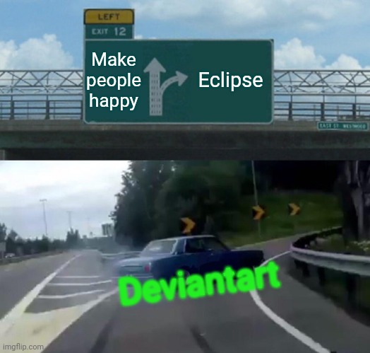 Derpy Memes #10 | Make people happy; Eclipse; Deviantart | image tagged in memes,left exit 12 off ramp | made w/ Imgflip meme maker