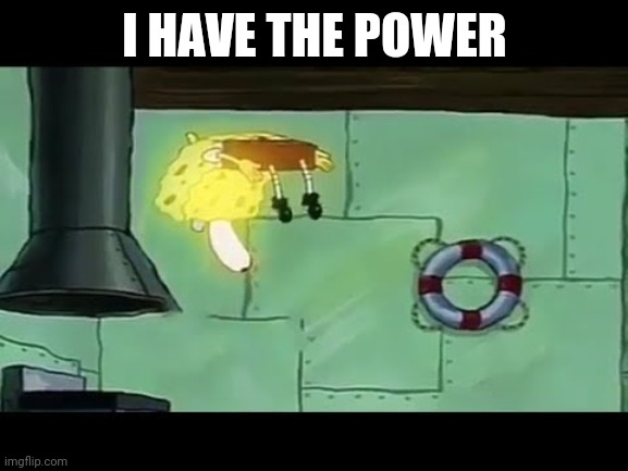 I HAVE THE POWER | made w/ Imgflip meme maker