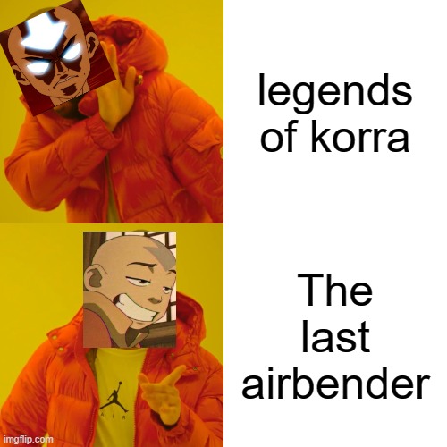 Drake Hotline Bling | legends of korra; The last airbender | image tagged in memes,drake hotline bling | made w/ Imgflip meme maker