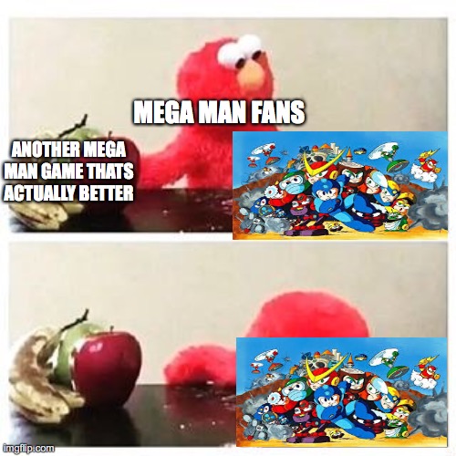 The Mega Man fanbase in a Nutshell | MEGA MAN FANS; ANOTHER MEGA MAN GAME THATS ACTUALLY BETTER | image tagged in elmo cocaine,megaman | made w/ Imgflip meme maker