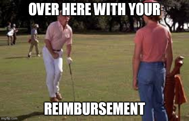 OVER HERE WITH YOUR; REIMBURSEMENT | made w/ Imgflip meme maker