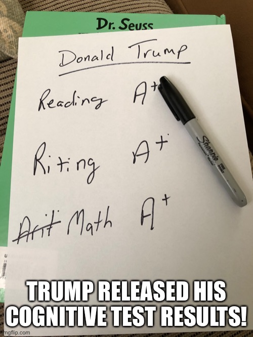 Trump test results | TRUMP RELEASED HIS COGNITIVE TEST RESULTS! | image tagged in trump,president,test,funny | made w/ Imgflip meme maker