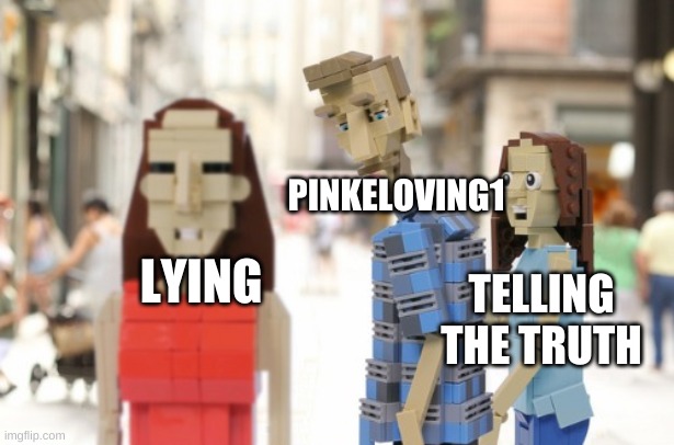 LEGO Distracted Boyfriend | LYING PINKELOVING1 TELLING THE TRUTH | image tagged in lego distracted boyfriend | made w/ Imgflip meme maker