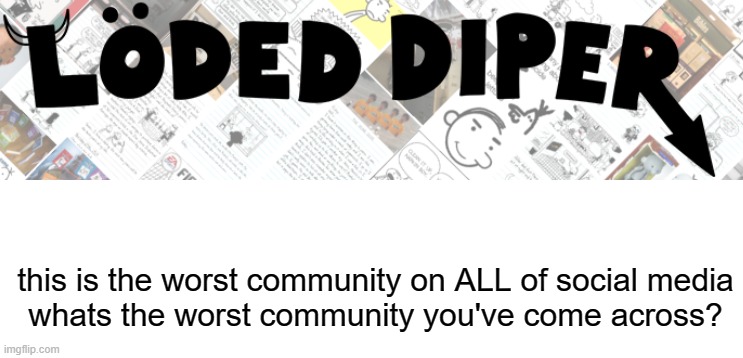 Im not joking, the moderators are stupid 7yos | this is the worst community on ALL of social media
whats the worst community you've come across? | image tagged in blank white template,worst community ever,thought provoking questions,memes,funny,dastarminers awesome memes | made w/ Imgflip meme maker