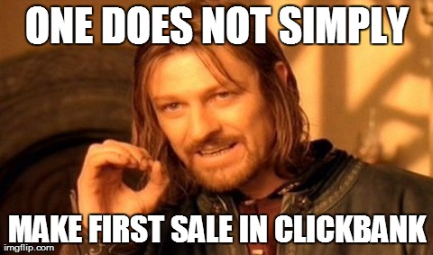 One Does Not Simply Meme | ONE DOES NOT SIMPLY MAKE FIRST SALE IN CLICKBANK | image tagged in memes,one does not simply | made w/ Imgflip meme maker