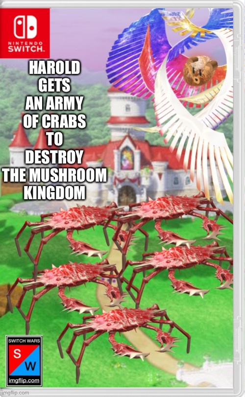 NOOOOOOO | HAROLD GETS AN ARMY OF CRABS TO DESTROY THE MUSHROOM KINGDOM | made w/ Imgflip meme maker