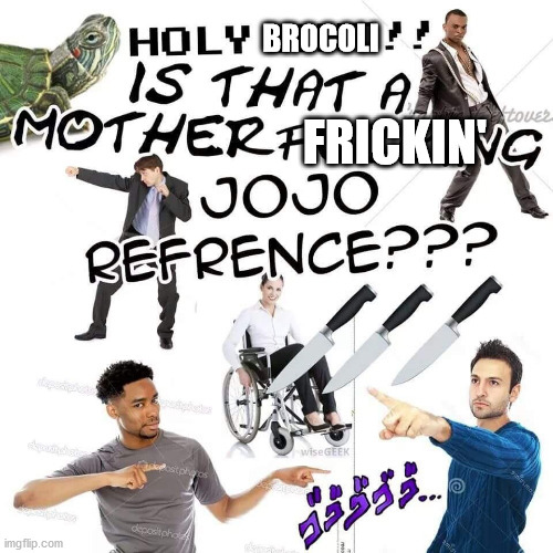 BROCOLI; FRICKIN' | made w/ Imgflip meme maker