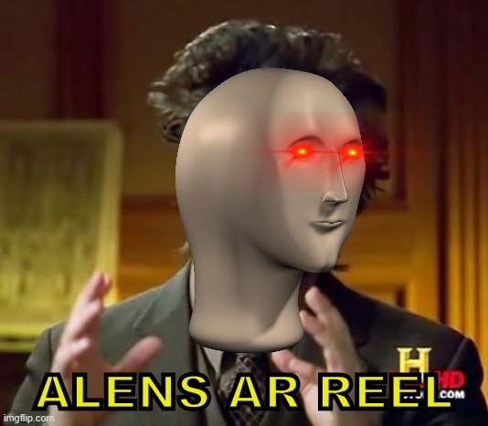 meme man alens | ALENS AR REEL | image tagged in meme man,ancient aliens,misspelled | made w/ Imgflip meme maker