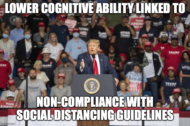 Published in The Proceedings of the National Academy of Sciences | LOWER COGNITIVE ABILITY LINKED TO; NON-COMPLIANCE WITH SOCIAL DISTANCING GUIDELINES | image tagged in donald trump 2016,donald trump clown | made w/ Imgflip meme maker