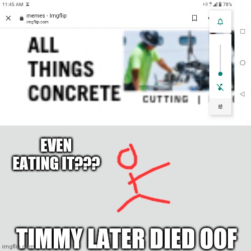 Oof poor Timmy | EVEN EATING IT??? TIMMY LATER DIED OOF | image tagged in oof,timmy,concrete | made w/ Imgflip meme maker
