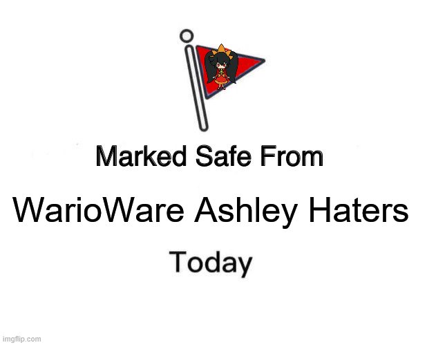 Make the WarioWare Asley fandom great again | WarioWare Ashley Haters | image tagged in memes,marked safe from,gaming | made w/ Imgflip meme maker