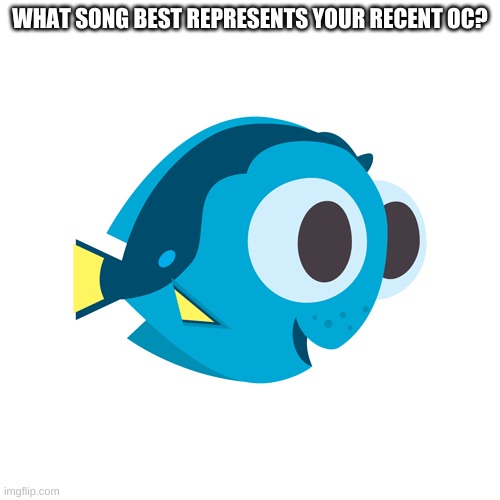 WHAT SONG BEST REPRESENTS YOUR RECENT OC? | made w/ Imgflip meme maker