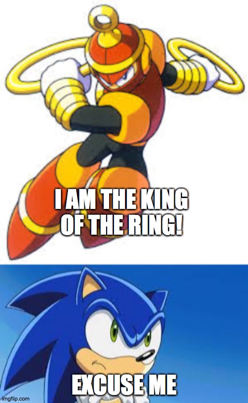 Ring Man | I AM THE KING OF THE RING! EXCUSE ME | image tagged in megaman | made w/ Imgflip meme maker