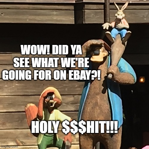 WOW! DID YA SEE WHAT WE'RE GOING FOR ON EBAY?! HOLY $$$HIT!!! | made w/ Imgflip meme maker