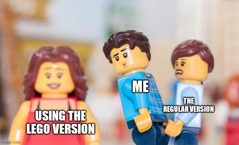 Distracted Brickfriend | ME; THE REGULAR VERSION; USING THE LEGO VERSION | image tagged in distracted brickfriend | made w/ Imgflip meme maker