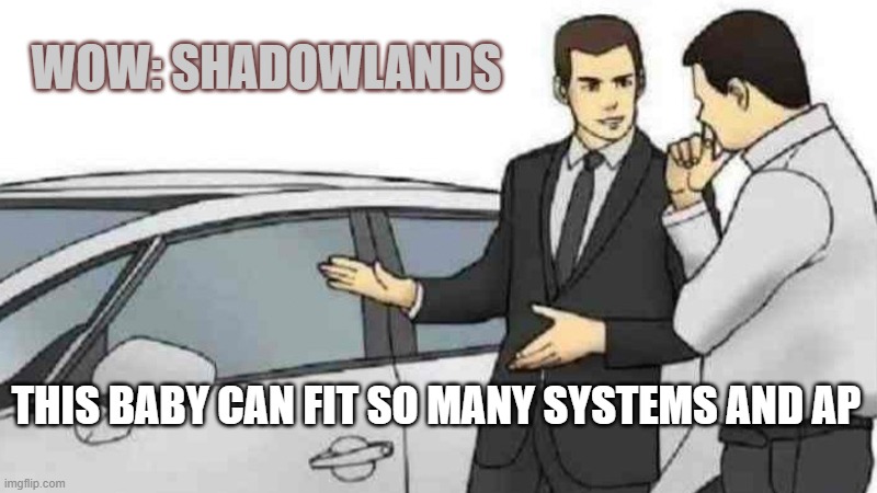 Car Salesman Slaps Roof Of Car Meme | WOW: SHADOWLANDS; THIS BABY CAN FIT SO MANY SYSTEMS AND AP | image tagged in memes,car salesman slaps roof of car | made w/ Imgflip meme maker