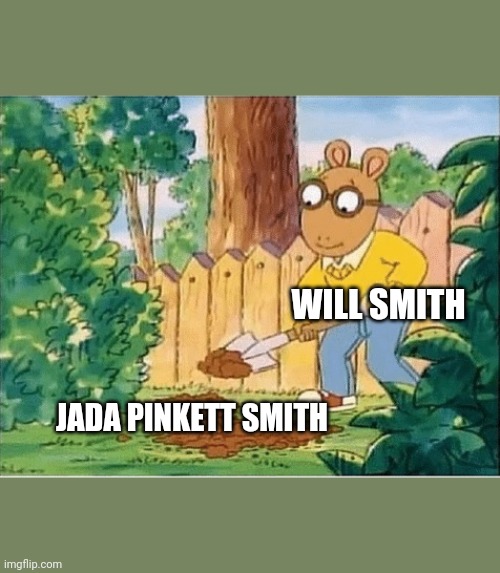 Arthur Digging A Hole | WILL SMITH; JADA PINKETT SMITH | image tagged in arthur digging a hole | made w/ Imgflip meme maker