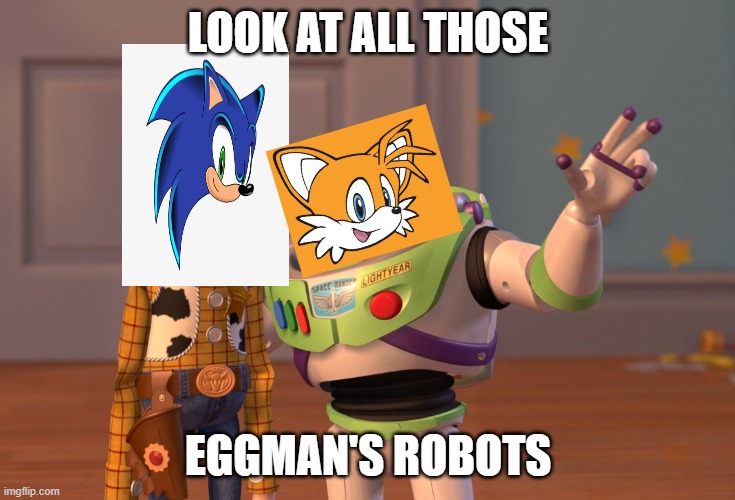 Grammar | LOOK AT ALL THOSE; EGGMAN'S ROBOTS | image tagged in memes,x x everywhere | made w/ Imgflip meme maker