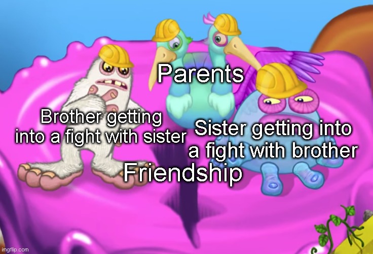 Maybe having a quarrel wasn't a good idea after all | Parents; Brother getting into a fight with sister; Sister getting into a fight with brother; Friendship | image tagged in mammott and toe jammer disgusted | made w/ Imgflip meme maker
