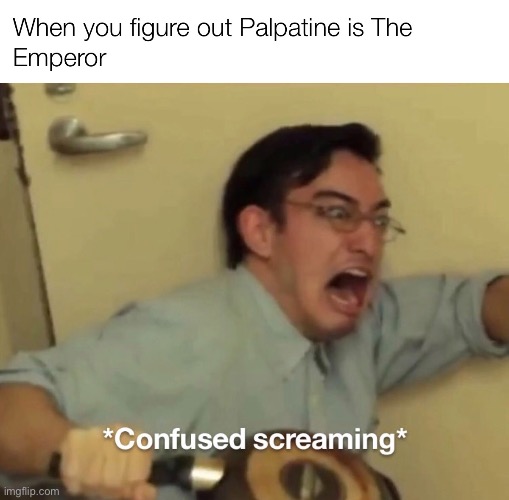 Who else? | image tagged in memes,star wars,confused screaming | made w/ Imgflip meme maker