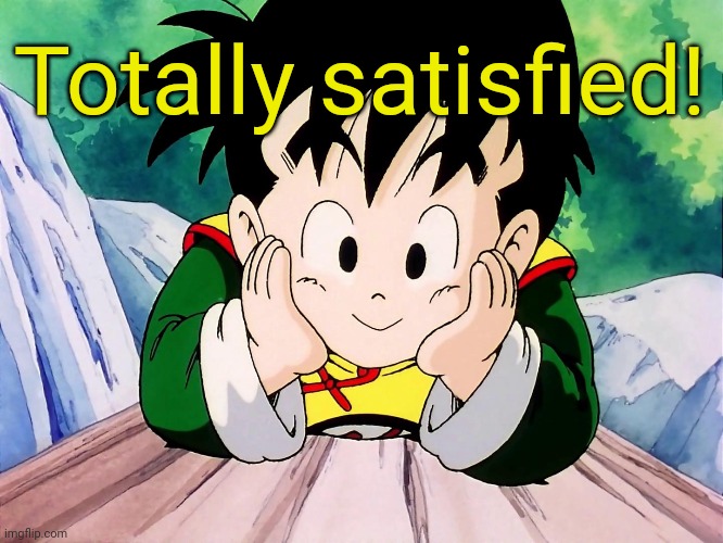 Cute Gohan (DBZ) | Totally satisfied! | image tagged in cute gohan dbz | made w/ Imgflip meme maker