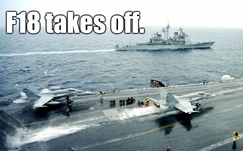 F18 takes off. | made w/ Imgflip meme maker