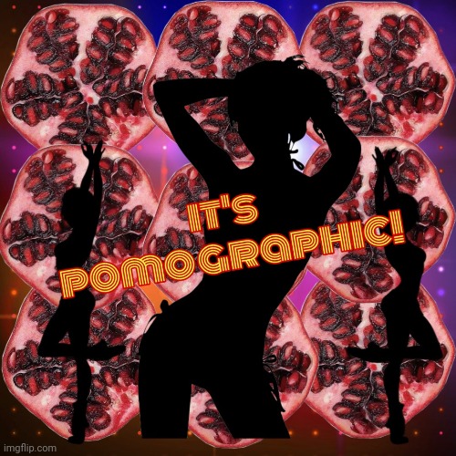 Sexy Pomegranate Gaphics | image tagged in psychedelic,fruit,sexy dancer | made w/ Imgflip meme maker