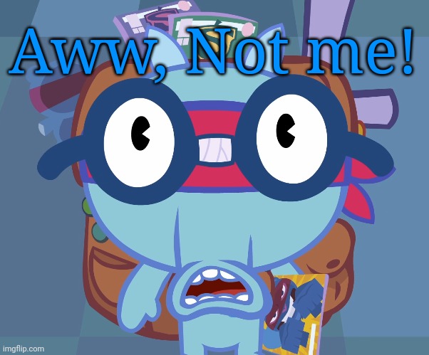 Surprised Sniffles (HTF) | Aww, Not me! | image tagged in surprised sniffles htf | made w/ Imgflip meme maker