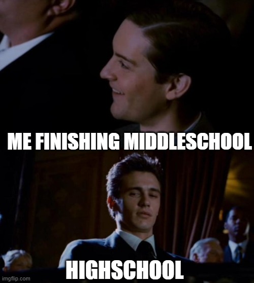 spiderman 3 | ME FINISHING MIDDLESCHOOL; HIGHSCHOOL | image tagged in spiderman 3,i'm 15 so don't try it,who reads these | made w/ Imgflip meme maker