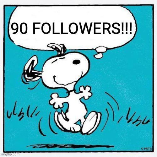 snoopy | 90 FOLLOWERS!!! | image tagged in snoopy | made w/ Imgflip meme maker