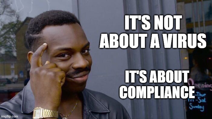 Roll Safe Think About It Meme | IT'S NOT ABOUT A VIRUS IT'S ABOUT COMPLIANCE | image tagged in memes,roll safe think about it | made w/ Imgflip meme maker
