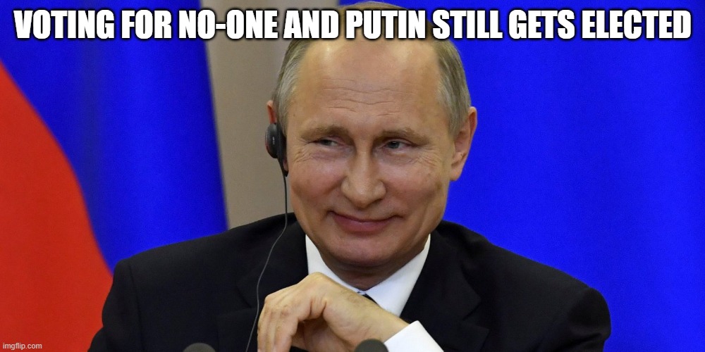 VOTING FOR NO-ONE AND PUTIN STILL GETS ELECTED | made w/ Imgflip meme maker