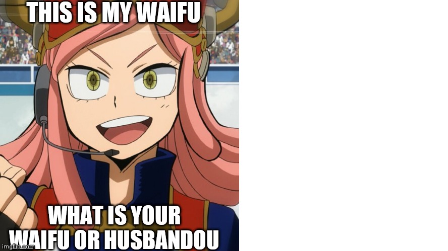 I spelt husbando wrong | THIS IS MY WAIFU; WHAT IS YOUR WAIFU OR HUSBANDOU | image tagged in mei with iida running at her | made w/ Imgflip meme maker