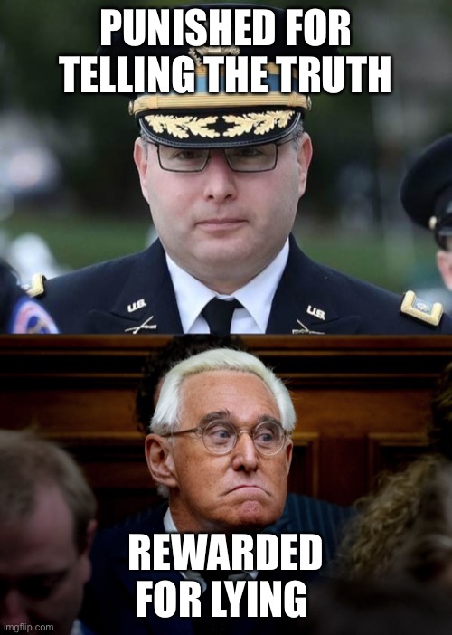 PUNISHED FOR TELLING THE TRUTH; REWARDED FOR LYING | image tagged in roger stone trumps russiagate buddy,vindman | made w/ Imgflip meme maker