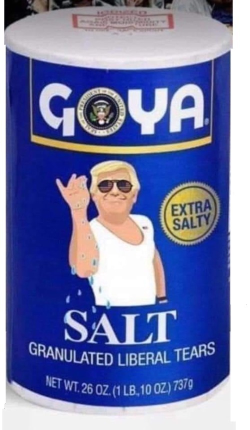 Try the New Goya Table Salt: Granulated Liberal Tears | image tagged in goya,liberal tears,trump 2020,triggered liberal,triggering liberals,crying democrats | made w/ Imgflip meme maker