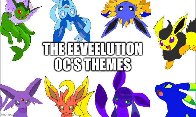 Everyone’s doing it | THE EEVEELUTION OC’S THEMES | image tagged in white background | made w/ Imgflip meme maker