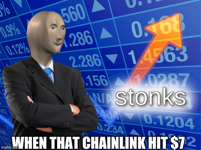 stonks | WHEN THAT CHAINLINK HIT $7 | image tagged in stonks | made w/ Imgflip meme maker