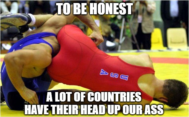 Sports goes wrong | TO BE HONEST; A LOT OF COUNTRIES
HAVE THEIR HEAD UP OUR ASS | image tagged in ass,memes,sports,fun,funny,funny memes | made w/ Imgflip meme maker