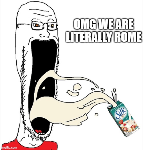 OMG WE ARE LITERALLY ROME | made w/ Imgflip meme maker