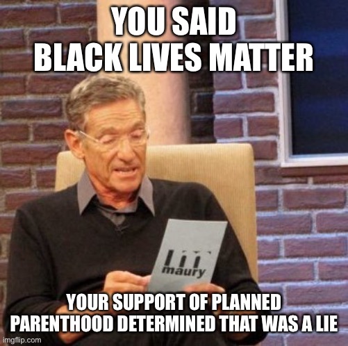 Lie detector test | image tagged in memes,black lives matter,blm,lies,planned parenthood | made w/ Imgflip meme maker