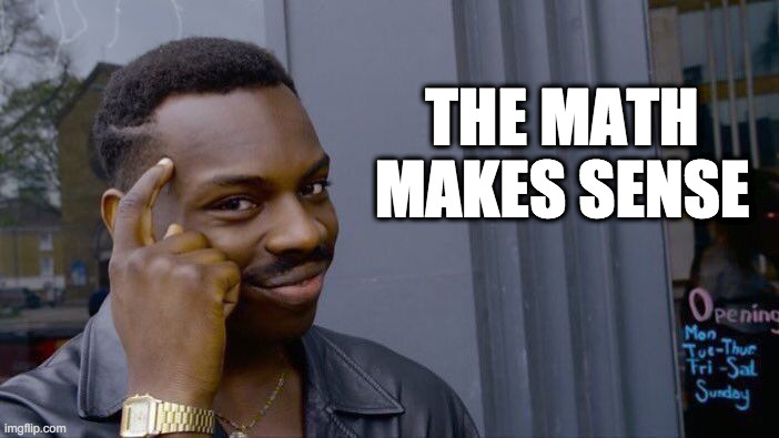 Roll Safe Think About It Meme | THE MATH
MAKES SENSE | image tagged in memes,roll safe think about it | made w/ Imgflip meme maker