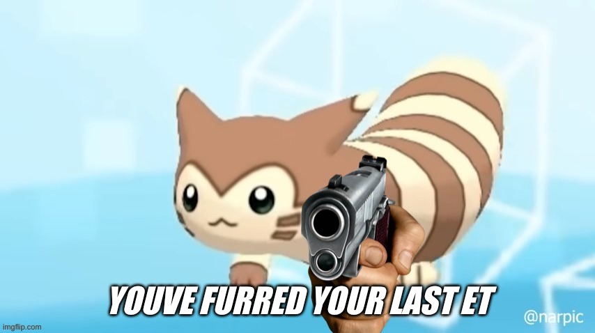 YOUVE FURRED YOUR LAST ET | made w/ Imgflip meme maker