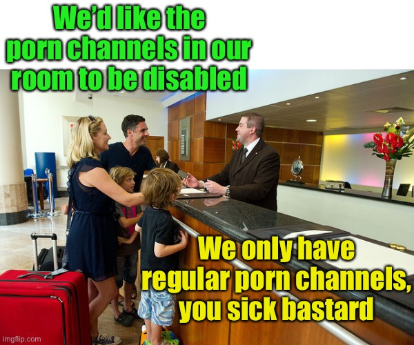 Meanwhile at the Disney Hotel | We’d like the porn channels in our room to be disabled; We only have regular porn channels, you sick bastard | image tagged in hotel guest reception | made w/ Imgflip meme maker
