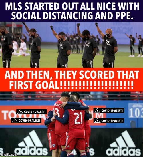MLS started all nice with social distancing and ppe | image tagged in mls started all nice with social distancing and ppe | made w/ Imgflip meme maker