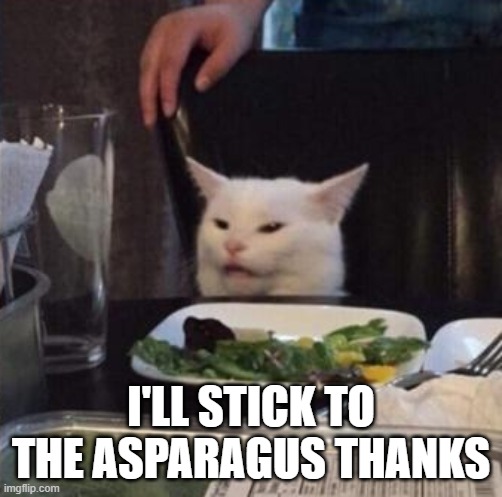 I'LL STICK TO THE ASPARAGUS THANKS | made w/ Imgflip meme maker