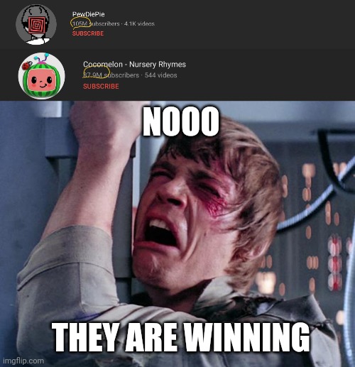They are taking over yt | NOOO; THEY ARE WINNING | image tagged in luke nooooo,pewdiepie | made w/ Imgflip meme maker